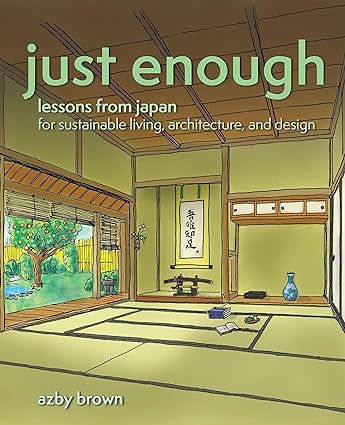 Just Enough: Lessons from Japan for Sustainable Living, Architecture, and Design - Epub + Converted Pdf